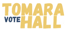 Campaign logo for Tomara Hall